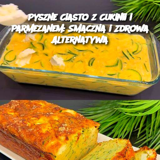 Pyszne Ciasto z Cukinii i Parmezanem: Smaczna i Zdrowa Alternatywa