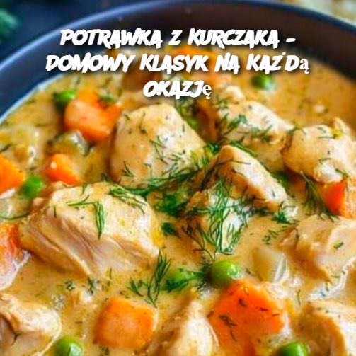 Potrawka z Kurczaka – Domowy Klasyk na Każdą Okazję