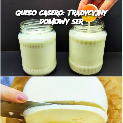 Queso Casero: Tradycyjny Domowy Ser