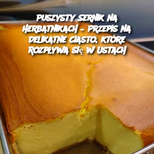 Puszysty Sernik na Herbatnikach – Przepis na Delikatne Ciasto, które Rozpływa się w Ustach