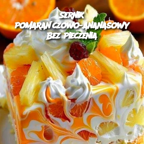 Sernik Pomarańczowo-Ananasowy Bez Pieczenia 🍊🍍