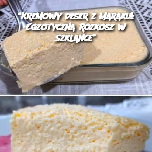 Kremowy Deser z Marakui: Egzotyczna Rozkosz w Szklance