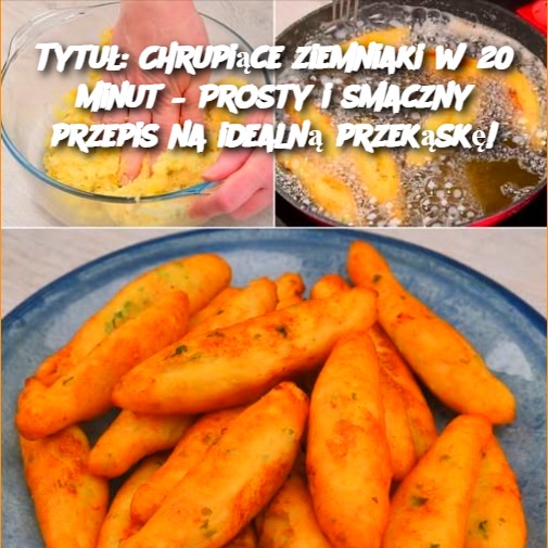 Chrupiące ziemniaki w 20 minut – Prosty i smaczny przepis na idealną przekąskę! 🥔✨