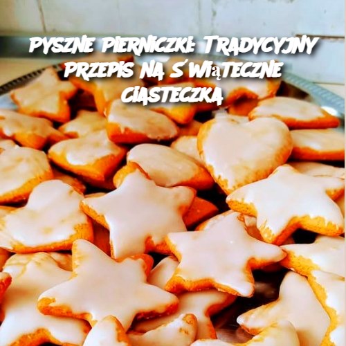 Pyszne Pierniczki: Tradycyjny Przepis na Świąteczne Ciasteczka 🎄