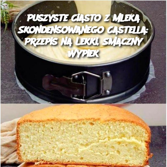 Puszyste Ciasto z Mleka Skondensowanego Castella: Przepis na Lekki, Smaczny Wypiek 🍰