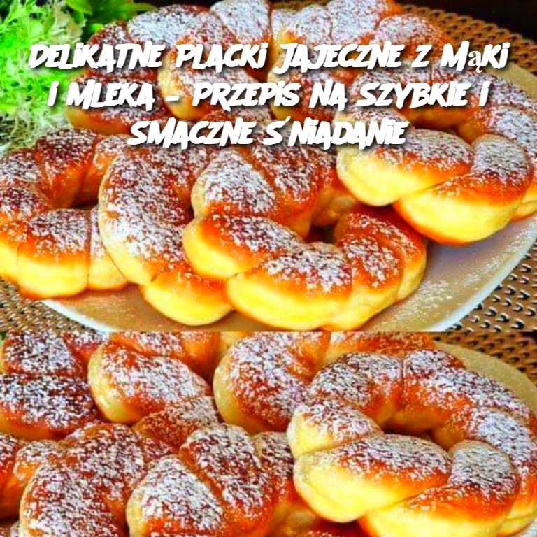 Delikatne Placki Jajeczne z Mąki i Mleka – Przepis na Szybkie i Smaczne Śniadanie