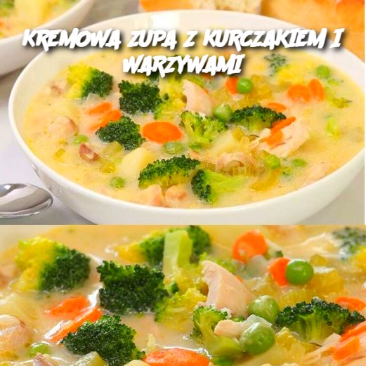 KREMOWA ZUPA Z KURCZAKIEM I WARZYWAMI 🍲