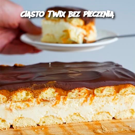 🍫 Ciasto Twix bez pieczenia – Karmelowa Rozkosz na Każdą Okazję! 🎂