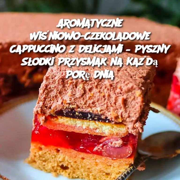 Aromatyczne Wiśniowo-Czekoladowe Cappuccino z Delicjami – Pyszny Słodki Przysmak na Każdą Porę Dnia