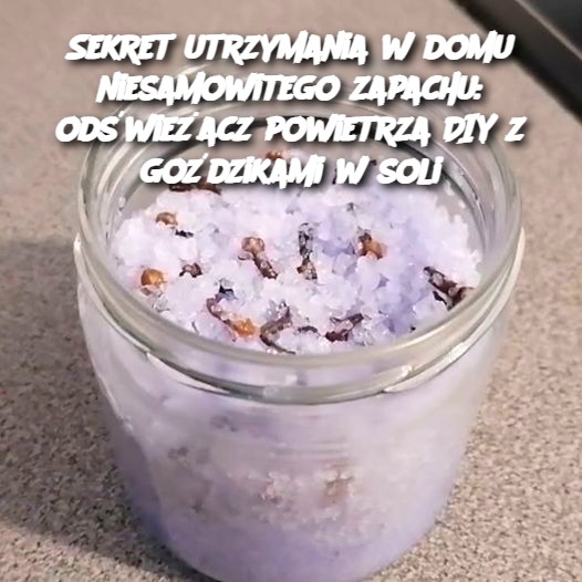 Sekret utrzymania w domu niesamowitego zapachu: odświeżacz powietrza DIY z goździkami w soli