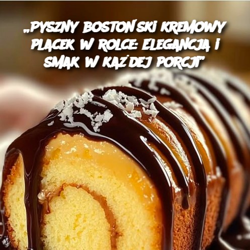 Pyszny Bostoński Kremowy Placek w Rolce: Elegancja i Smak w Każdej Porcji 🍰