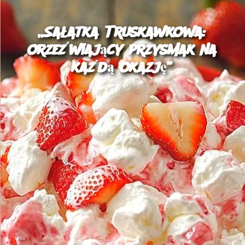 Sałatka Truskawkowa: Orzeźwiający Przysmak na Każdą Okazję 🍓