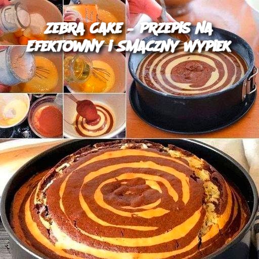 Zebra Cake – Przepis na Efektowny i Smaczny Wypiek