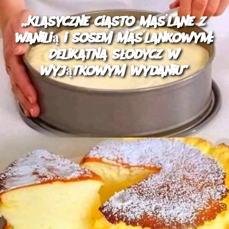 Klasyczne Ciasto Maślane z Wanilią i Sosem Maślankowym: Delikatna Słodycz w Wyjątkowym Wydaniu