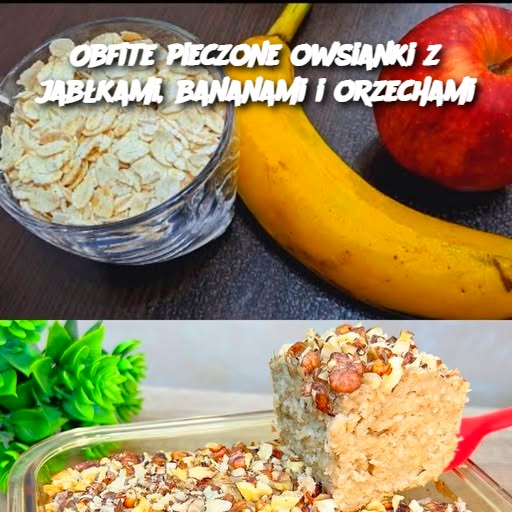 Obfite pieczone owsianki z jabłkami, bananami i orzechami