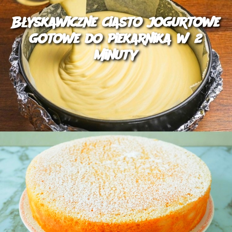 🍰 Błyskawiczne ciasto jogurtowe gotowe do piekarnika w 2 minuty