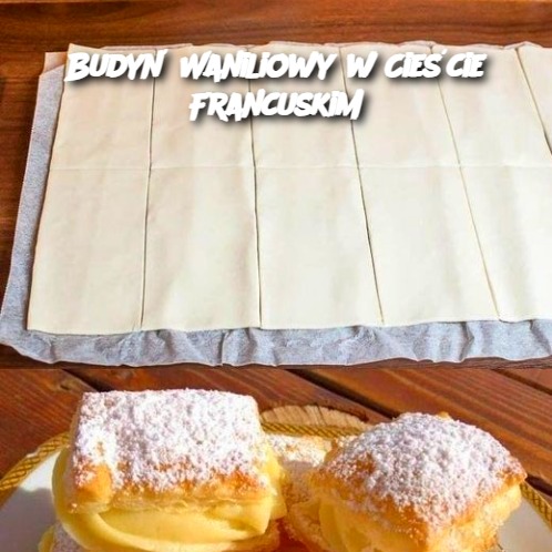 Budyń Waniliowy w Cieście Francuskim – Delikatny Deser dla Każdego! 🍮🥐