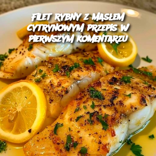 Filet rybny z masłem cytrynowym – delikatny i aromatyczny przepis 🍋🐟