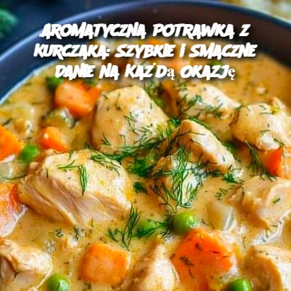 Aromatyczna Potrawka z Kurczaka: Szybkie i Smaczne Danie na Każdą Okazję 🍗✨