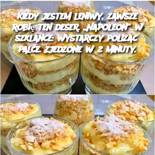 🍰 Kiedy jestem leniwy, zawsze robię ten deser! „Napoleon” w szklance: Palce lizać! 🥄