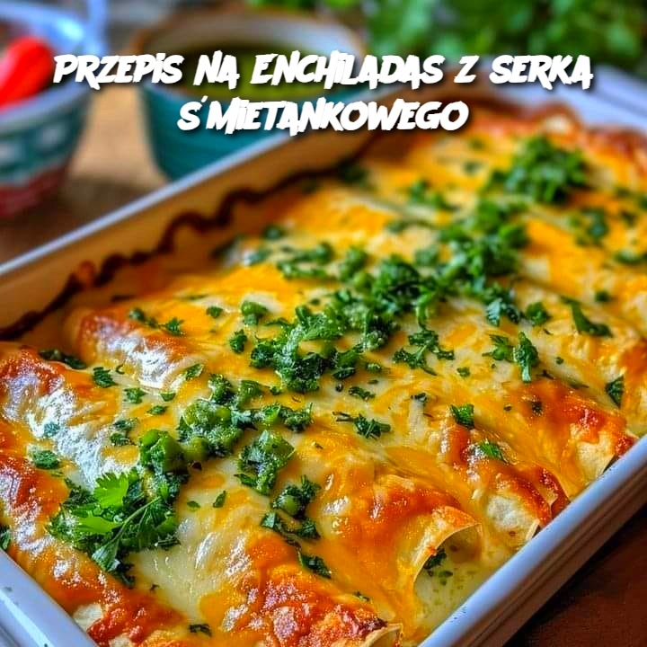 🌮 Enchiladas z Serka Śmietankowego – Kremowe i Pełne Smaku!