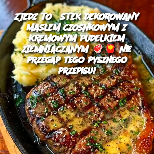 🥩 Stek Dekorowany Masłem Czosnkowym z Kremowym Purée Ziemniaczanym 🍟