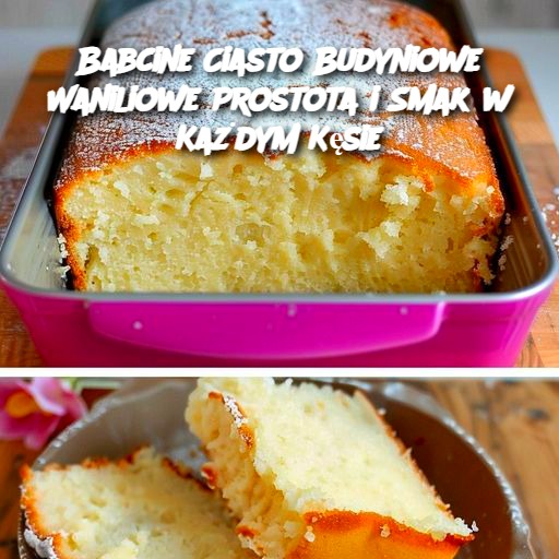 Babcine Ciasto Budyniowe Waniliowe – Prostota i Smak w Każdym Kęsie 🍰✨