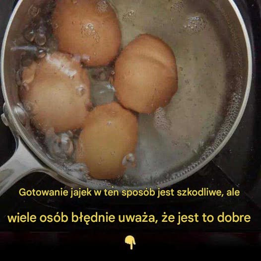 Nie gotuj więcej jajek w ten sposób.