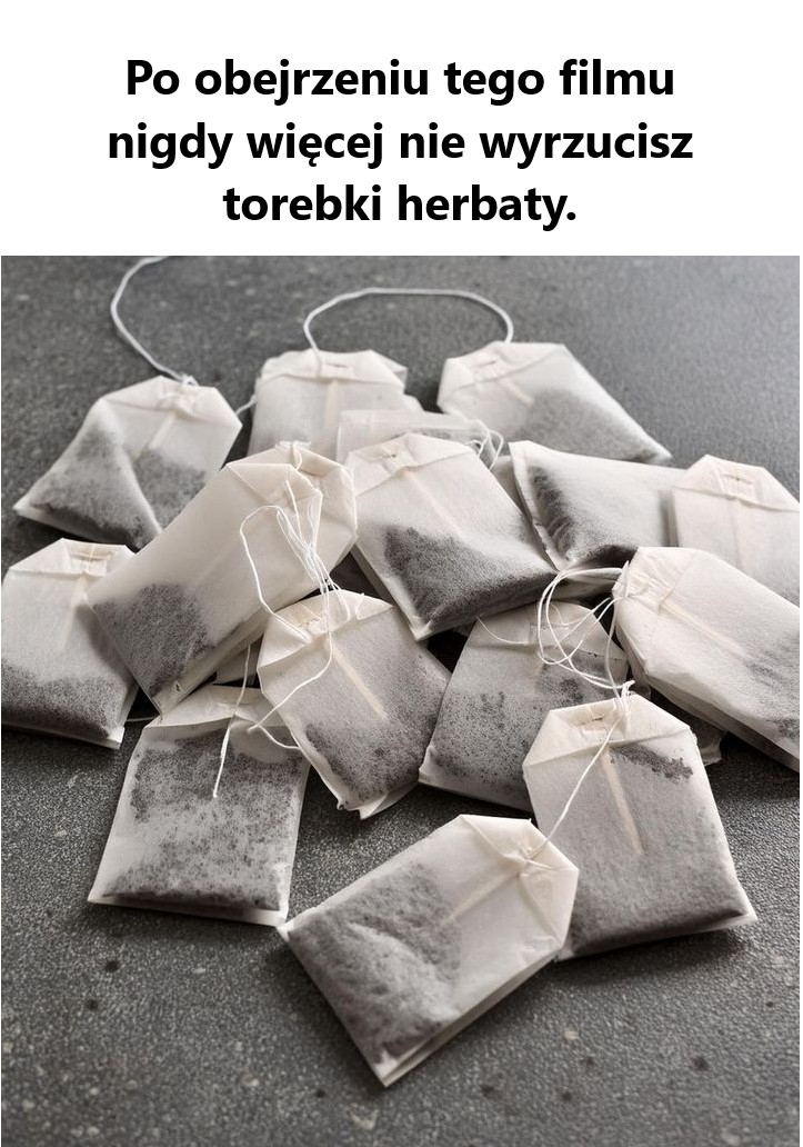 Po obejrzeniu tego filmu nigdy więcej nie wyrzucisz torebki herbaty! Oto dlaczego warto je zachować