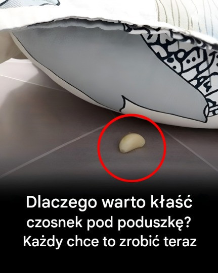 Magia czosnku pod poduszką – domowy rytuał, który zaskakuje efektami
