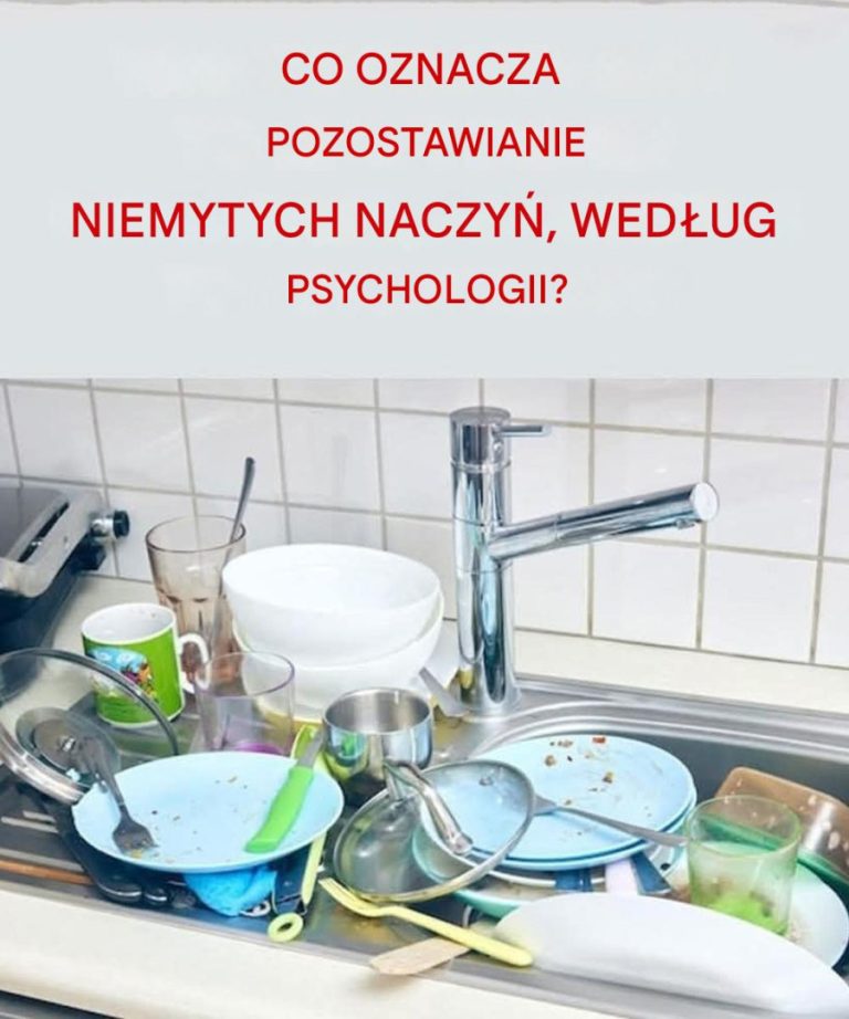 Psychologiczne znaczenie pozostawiania brudnych naczyń i dlaczego nie powinny się gromadzić